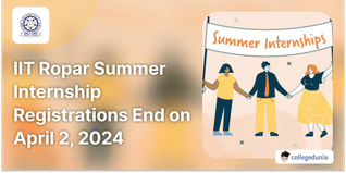 IIT Ropar Summer Internship Registrations for International Students to End on April 2